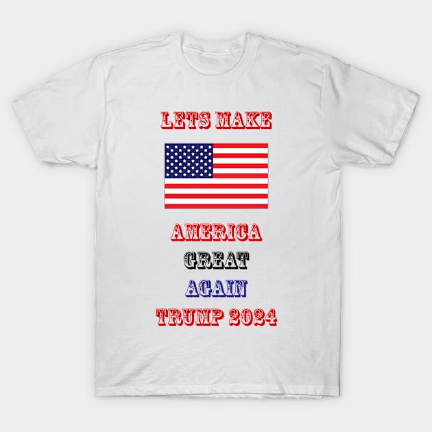 Lets Make America Great Again 2024 T-Shirt by The Binay Tribal Products